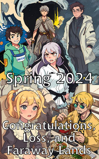 Spring 2024: Congratulations, Loss, and Faraway Lands